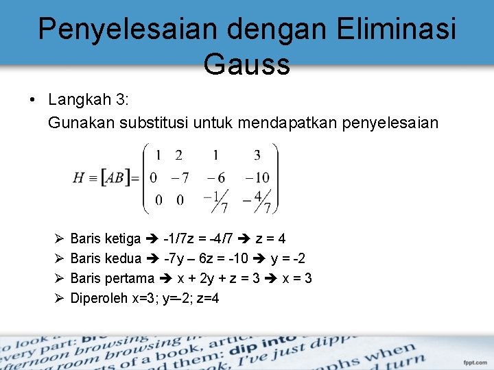Penyelesaian dengan Eliminasi Gauss • Langkah 3: Gunakan substitusi untuk mendapatkan penyelesaian Ø Ø Penyelesaian dengan Eliminasi Gauss • Langkah 3: Gunakan substitusi untuk mendapatkan penyelesaian Ø Ø