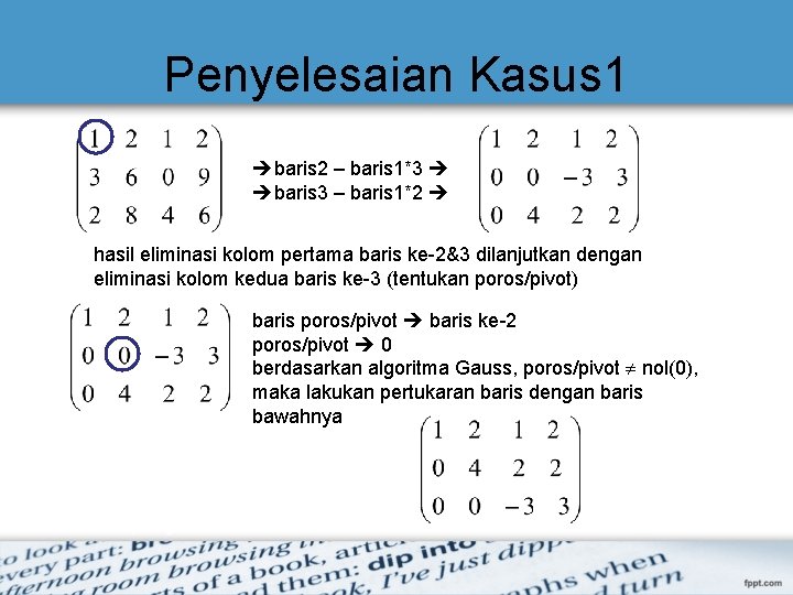 Penyelesaian Kasus 1 baris 2 – baris 1*3 baris 3 – baris 1*2 hasil Penyelesaian Kasus 1 baris 2 – baris 1*3 baris 3 – baris 1*2 hasil