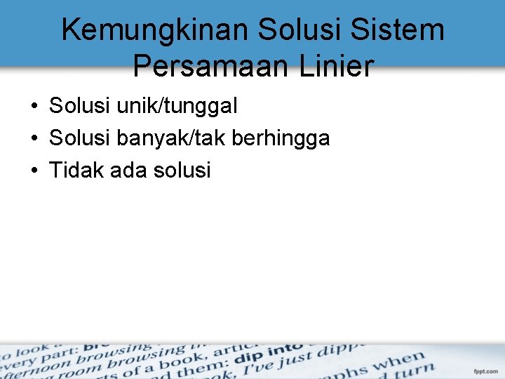 Kemungkinan Solusi Sistem Persamaan Linier • Solusi unik/tunggal • Solusi banyak/tak berhingga • Tidak Kemungkinan Solusi Sistem Persamaan Linier • Solusi unik/tunggal • Solusi banyak/tak berhingga • Tidak