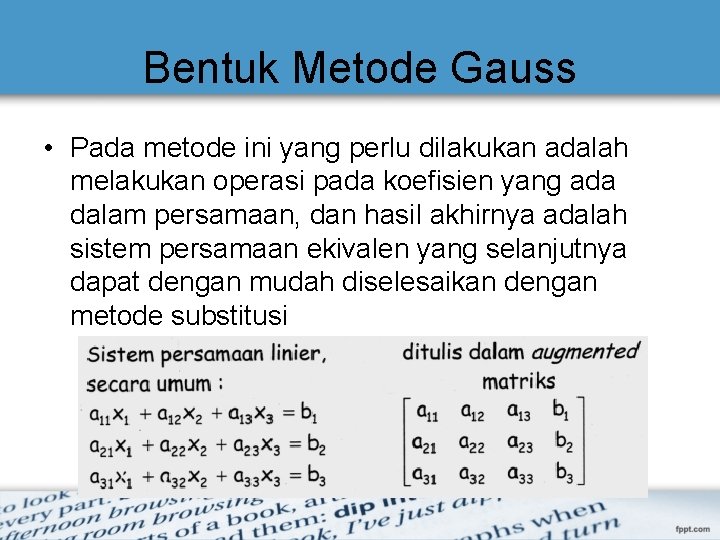 Bentuk Metode Gauss • Pada metode ini yang perlu dilakukan adalah melakukan operasi pada Bentuk Metode Gauss • Pada metode ini yang perlu dilakukan adalah melakukan operasi pada