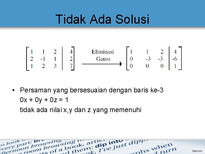 Tidak Ada Solusi • Persaman yang bersesuaian dengan baris ke-3 0 x + 0 Tidak Ada Solusi • Persaman yang bersesuaian dengan baris ke-3 0 x + 0