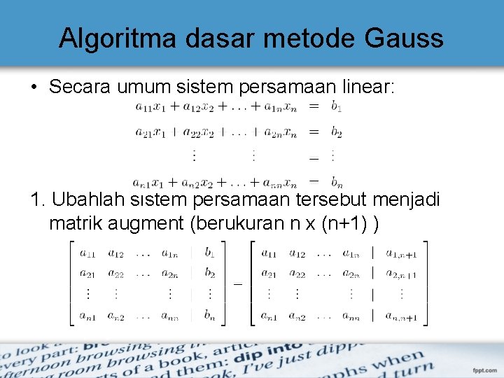 Algoritma dasar metode Gauss • Secara umum sistem persamaan linear: 1. Ubahlah sistem persamaan Algoritma dasar metode Gauss • Secara umum sistem persamaan linear: 1. Ubahlah sistem persamaan