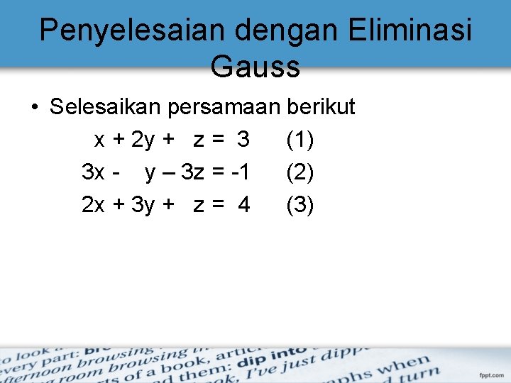 Penyelesaian dengan Eliminasi Gauss • Selesaikan persamaan berikut x + 2 y + z Penyelesaian dengan Eliminasi Gauss • Selesaikan persamaan berikut x + 2 y + z