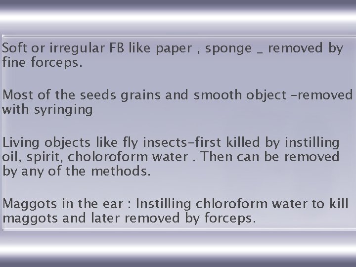 Soft or irregular FB like paper , sponge _ removed by fine forceps. Most