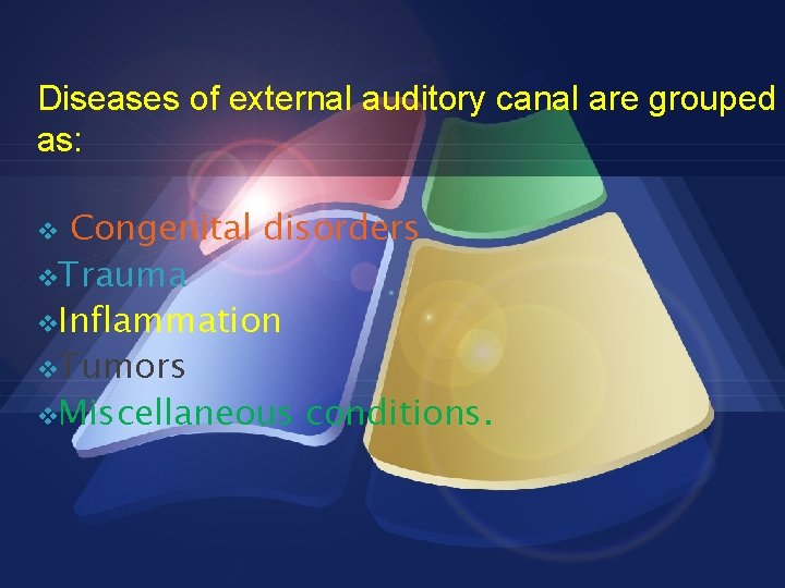 DISEASES OF EXTERNAL AUDITORY Diseases of external auditory canal are grouped as: CANAL Congenital