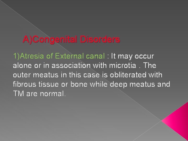 A)Congenital Disorders 1)Atresia of External canal : It may occur alone or in association