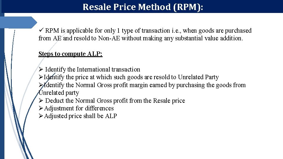 Resale Price Method (RPM): ü RPM is applicable for only 1 type of transaction Resale Price Method (RPM): ü RPM is applicable for only 1 type of transaction