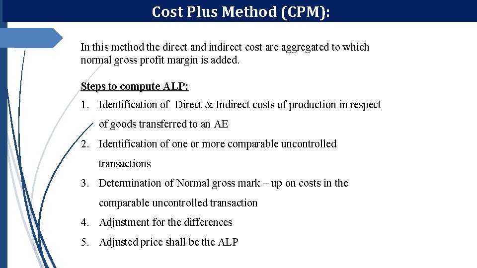 Cost Plus Method (CPM): In this method the direct and indirect cost are aggregated Cost Plus Method (CPM): In this method the direct and indirect cost are aggregated