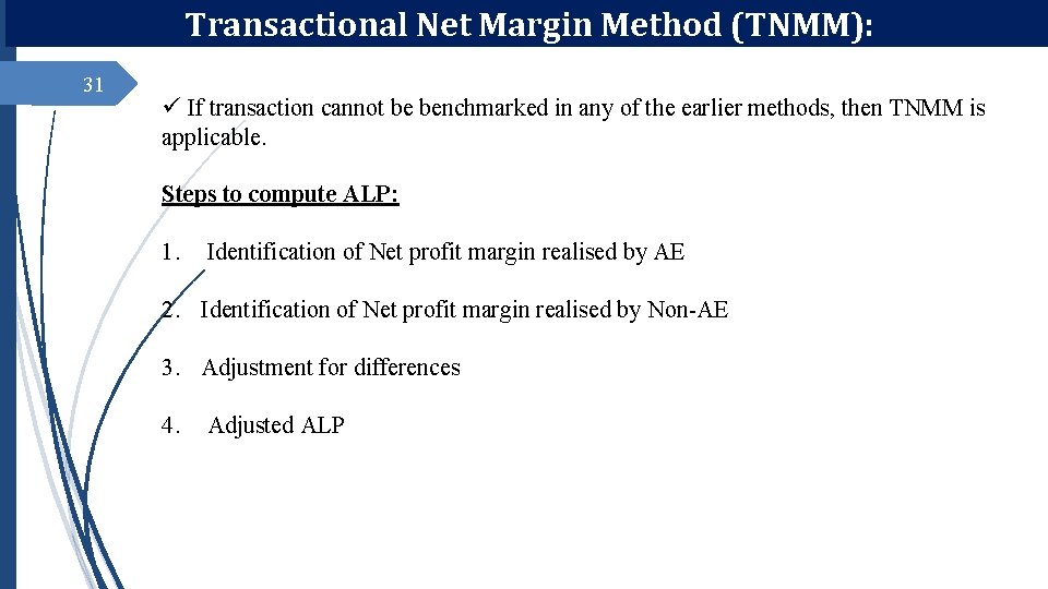 Transactional Net Margin Method (TNMM): 31 ü If transaction cannot be benchmarked in any