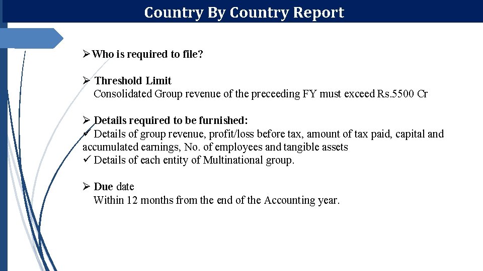 Country By Country Report ØWho is required to file? Ø Threshold Limit Consolidated Group