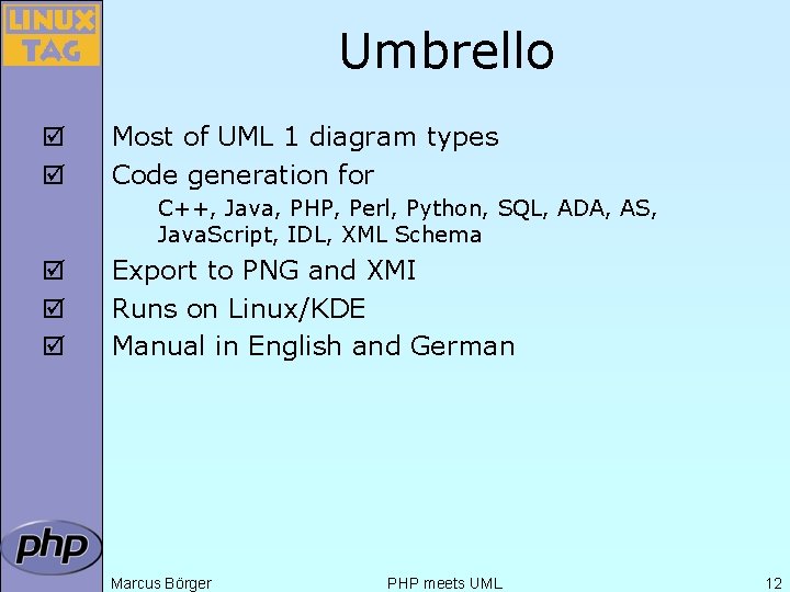 Umbrello þ þ Most of UML 1 diagram types Code generation for C++, Java,