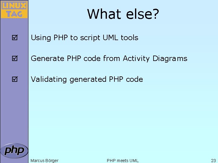 What else? þ Using PHP to script UML tools þ Generate PHP code from