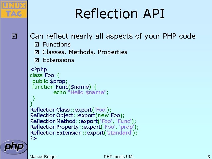 Reflection API þ Can reflect nearly all aspects of your PHP code þ Functions