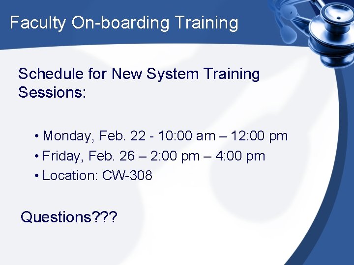 Faculty On-boarding Training Schedule for New System Training Sessions: • Monday, Feb. 22 -