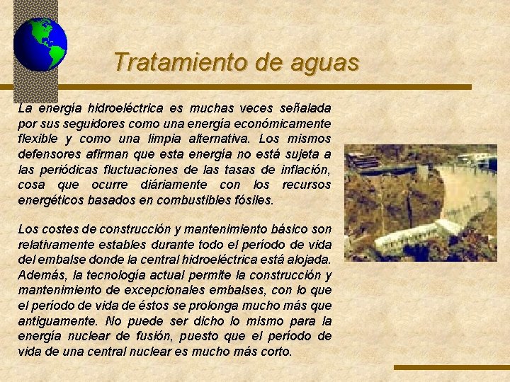 Tratamiento de aguas La energía hidroeléctrica es muchas veces señalada por sus seguidores como Tratamiento de aguas La energía hidroeléctrica es muchas veces señalada por sus seguidores como