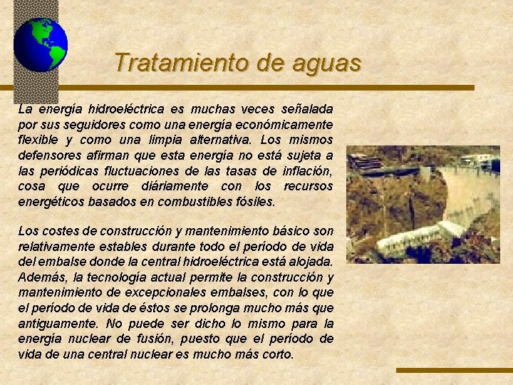 Tratamiento de aguas La energía hidroeléctrica es muchas veces señalada por sus seguidores como