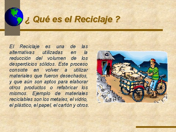¿ Qué es el Reciclaje ? El Reciclaje es una de las alternativas utilizadas ¿ Qué es el Reciclaje ? El Reciclaje es una de las alternativas utilizadas