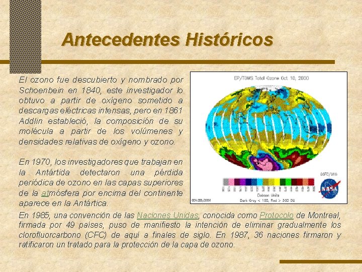 Antecedentes Históricos El ozono fue descubierto y nombrado por Schoenbein en 1840, este investigador Antecedentes Históricos El ozono fue descubierto y nombrado por Schoenbein en 1840, este investigador