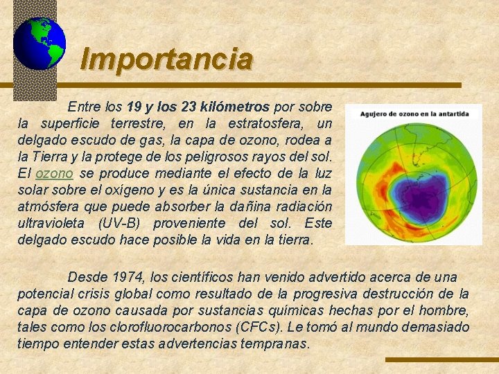 Importancia Entre los 19 y los 23 kilómetros por sobre la superficie terrestre, en