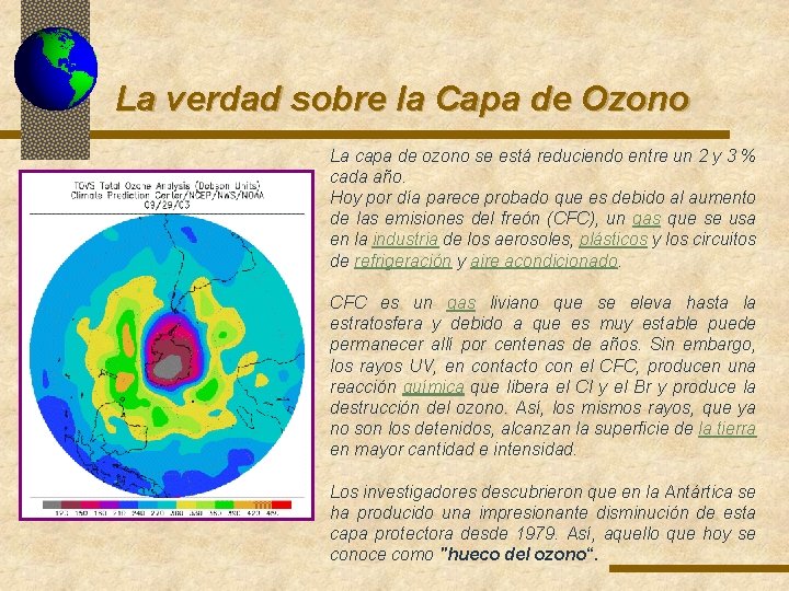 La verdad sobre la Capa de Ozono La capa de ozono se está reduciendo