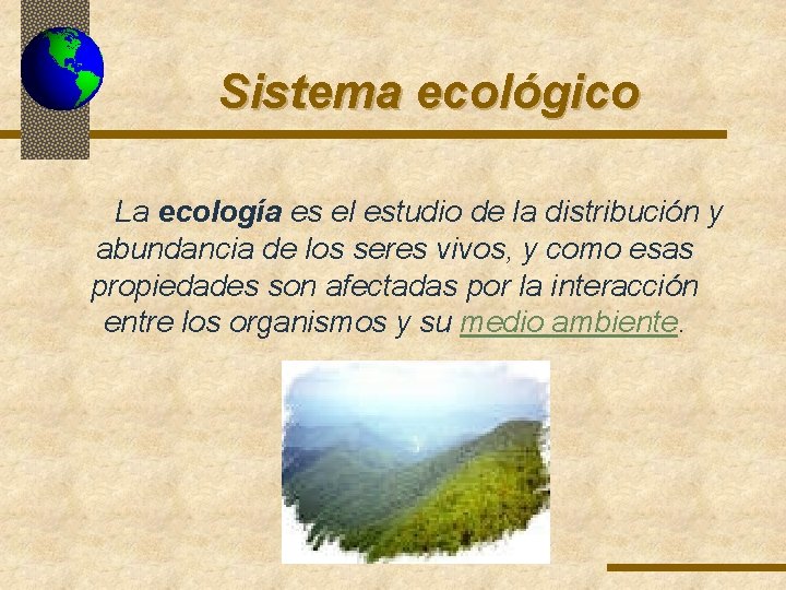 Sistema ecológico La ecología es el estudio de la distribución y abundancia de los Sistema ecológico La ecología es el estudio de la distribución y abundancia de los