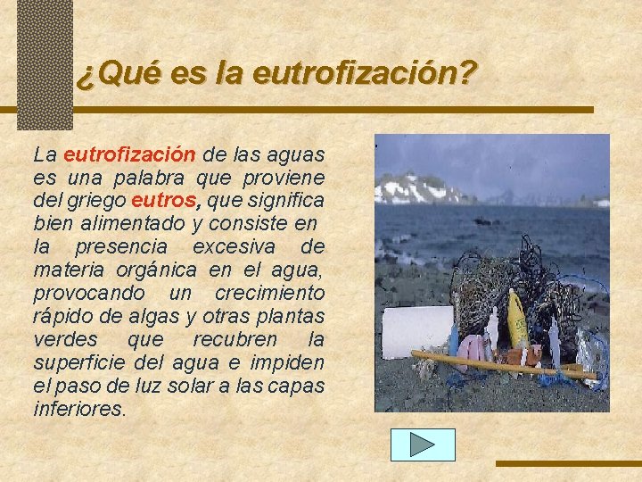 ¿Qué es la eutrofización? La eutrofización de las aguas es una palabra que proviene