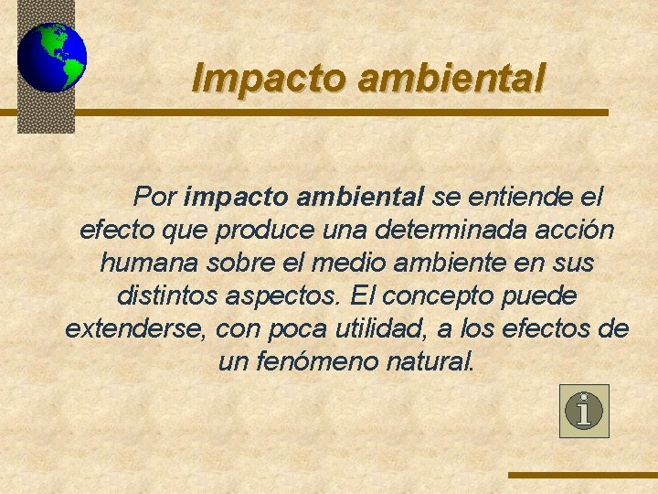 Impacto ambiental Por impacto ambiental se entiende el efecto que produce una determinada acción