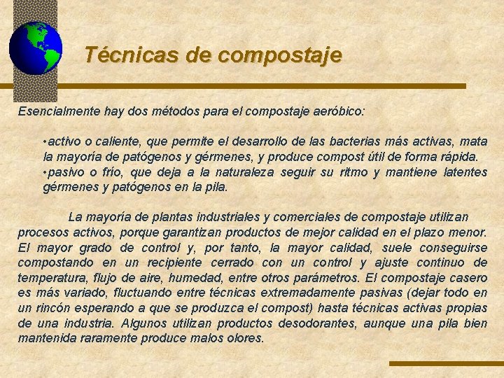 Técnicas de compostaje Esencialmente hay dos métodos para el compostaje aeróbico: • activo o