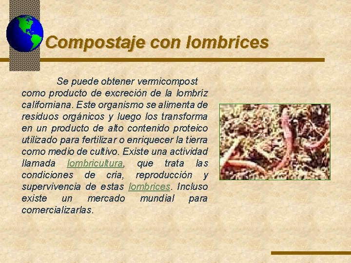 Compostaje con lombrices Se puede obtener vermicompost como producto de excreción de la lombríz Compostaje con lombrices Se puede obtener vermicompost como producto de excreción de la lombríz