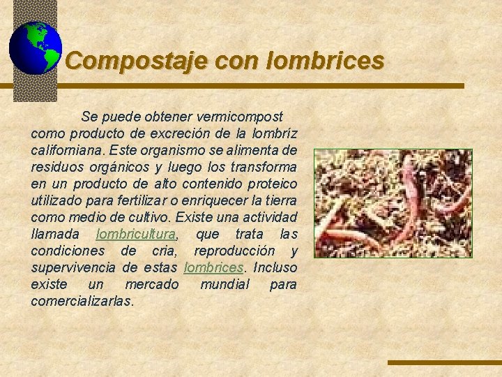 Compostaje con lombrices Se puede obtener vermicompost como producto de excreción de la lombríz