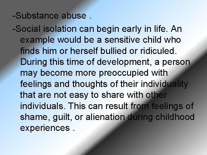 -Substance abuse. -Social isolation can begin early in life. An example would be a