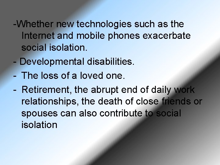 -Whether new technologies such as the Internet and mobile phones exacerbate social isolation. -