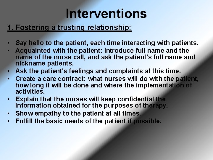 Interventions 1. Fostering a trusting relationship: • Say hello to the patient, each time