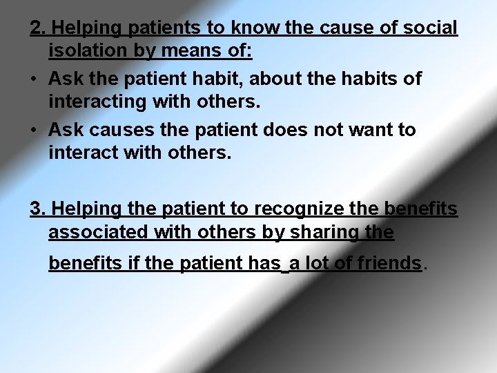 2. Helping patients to know the cause of social isolation by means of: •
