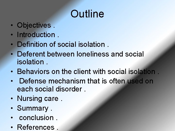 Outline • • • Objectives. Introduction. Definition of social isolation. Deferent between loneliness and