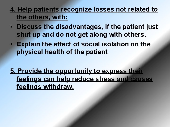 4. Help patients recognize losses not related to the others, with: • Discuss the