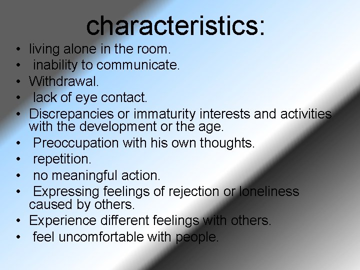 characteristics: • • • living alone in the room. inability to communicate. Withdrawal. lack