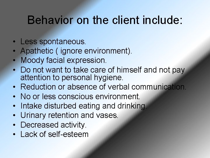 Behavior on the client include: • • • Less spontaneous. Apathetic ( ignore environment).