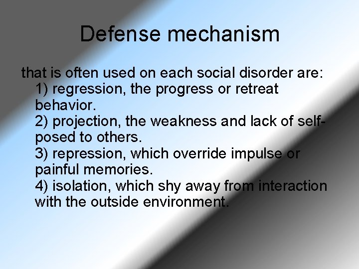 Defense mechanism that is often used on each social disorder are: 1) regression, the