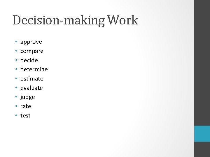 Decision-making Work • • • approve compare decide determine estimate evaluate judge rate test