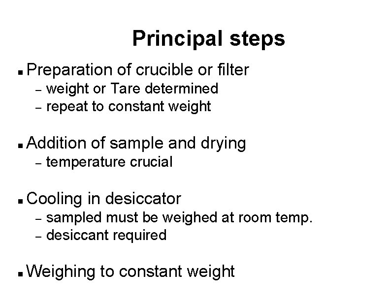 Principal steps n Preparation of crucible or filter – – n Addition of sample