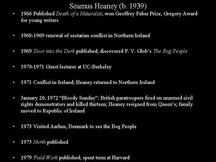 Seamus Heaney (b. 1939) • 1966 Published Death of a Naturalist, won Geoffrey Faber