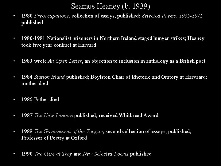 Seamus Heaney (b. 1939) • 1980 Preoccupations, collection of essays, published; Selected Poems, 1965