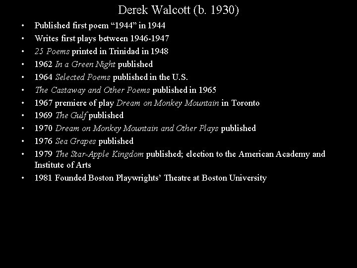 Derek Walcott (b. 1930) • • • Published first poem “ 1944” in 1944