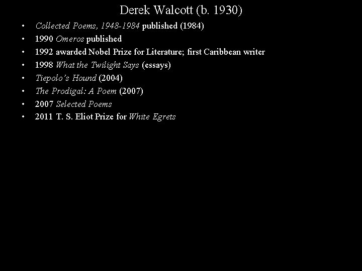 Derek Walcott (b. 1930) • • Collected Poems, 1948 -1984 published (1984) 1990 Omeros