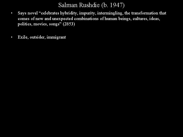 Salman Rushdie (b. 1947) • Says novel “celebrates hybridity, impurity, intermingling, the transformation that