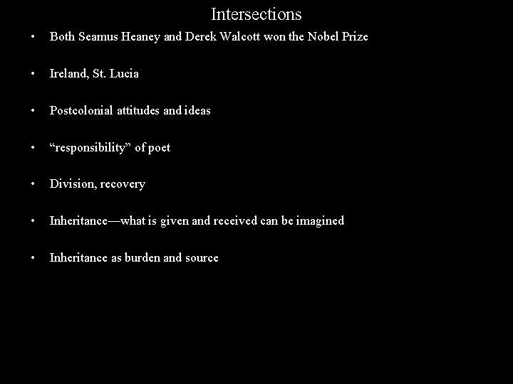 Intersections • Both Seamus Heaney and Derek Walcott won the Nobel Prize • Ireland,