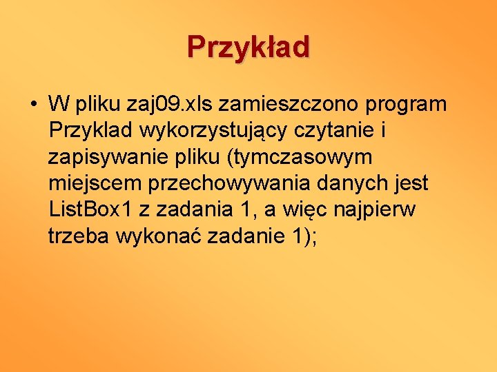 Przykład • W pliku zaj 09. xls zamieszczono program Przyklad wykorzystujący czytanie i zapisywanie