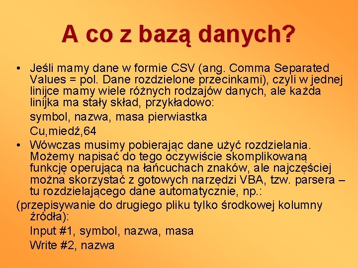 A co z bazą danych? • Jeśli mamy dane w formie CSV (ang. Comma