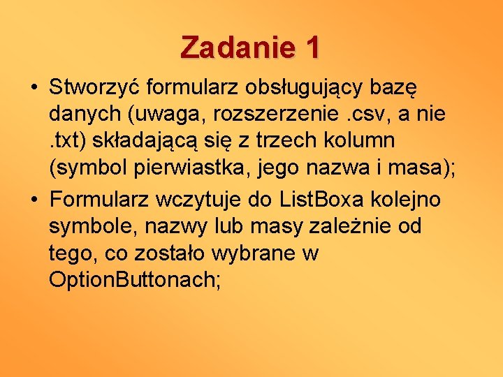 Zadanie 1 • Stworzyć formularz obsługujący bazę danych (uwaga, rozszerzenie. csv, a nie. txt)